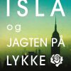 Romantisk Skonlitteratur Lindhardt og Ringhof Isla Og Jagten Pa Lykke (Bog, Paperback, Dansk)