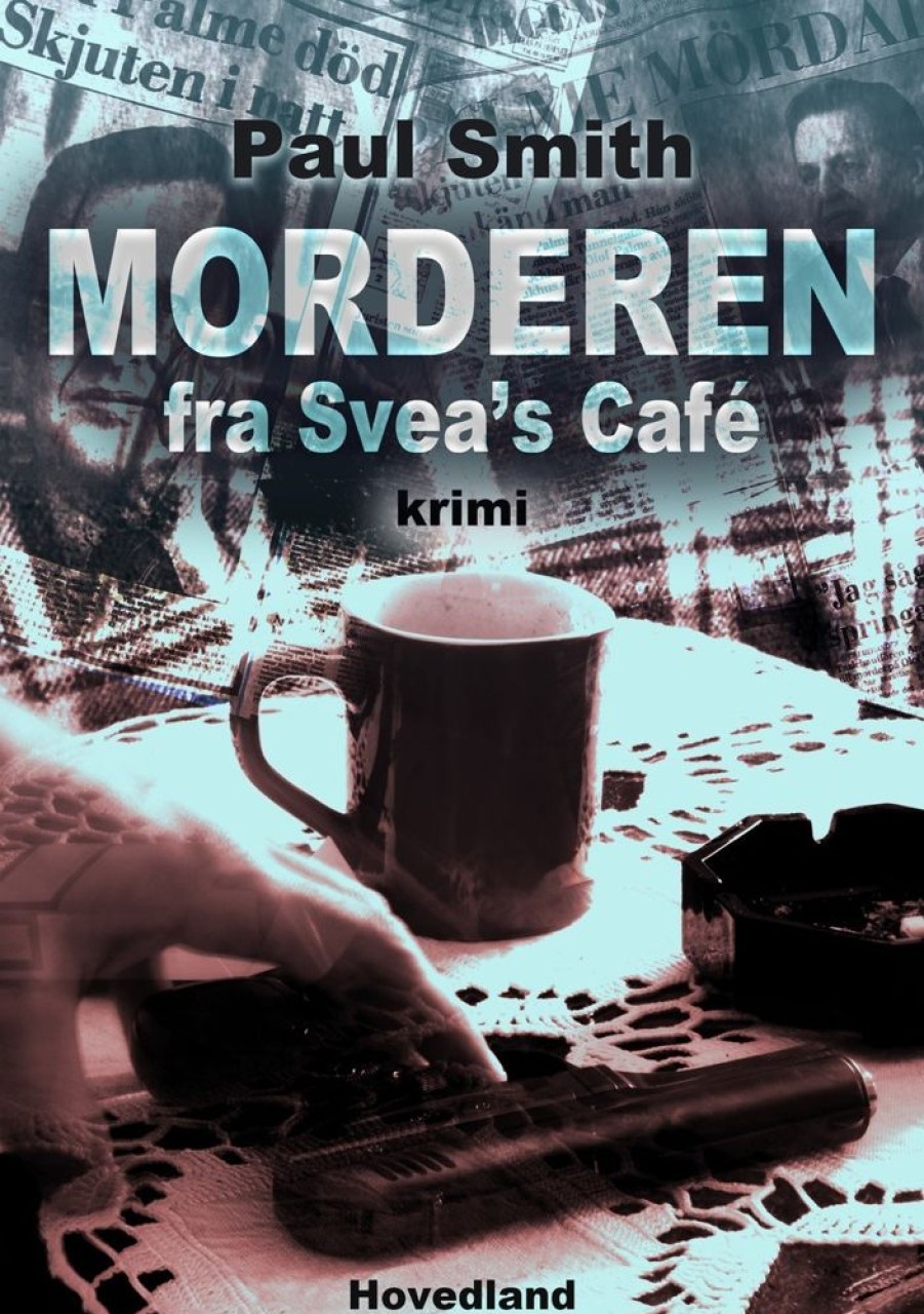 Krimi Og Spaending Hovedland Morderen Fra Sveas Cafe (Bog, Haeftet, Dansk)