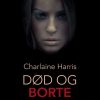 Romantisk Skonlitteratur Lindhardt og Ringhof True Blood 9 - Dod Og Borte (Lydbog, Zip_Mp3, Dansk)