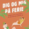 Romantisk Skonlitteratur Gads Forlag Dig Og Mig Pa Ferie (Bog, Haeftet, Dansk)