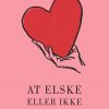 Romantisk Skonlitteratur Gyldendal At Elske Eller Ikke At Elske (Bog, Indbundet, Dansk)