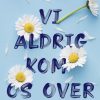 Romantisk Skonlitteratur People'sPress Alt Det Vi Aldrig Kom Os Over (Ebog, Epub, Dansk)