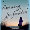 Romantisk Skonlitteratur Gyldendal En Sang Fra Fortiden (Ebog, Epub, Dansk)